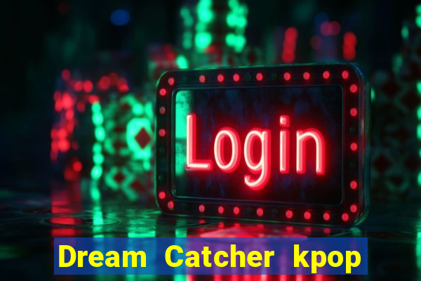 Dream Catcher kpop dreamcatcher kpop lightstick